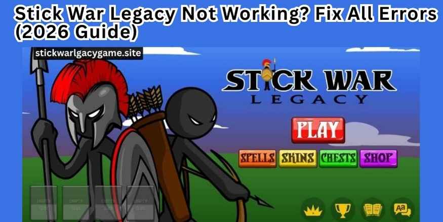 Stick War Legacy Not Working Fix All Errors (2026 Guide)